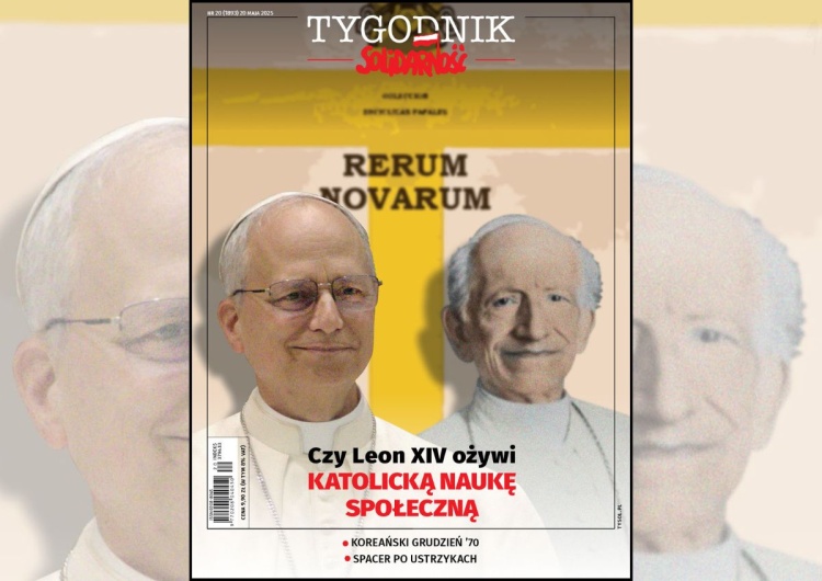 Czy Leon XIV ożywi katolicką naukę społeczną? - nowy numer "Tygodnika Solidarność"
